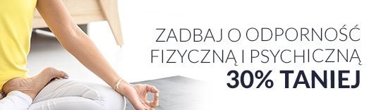Zadbaj o odporność fizyczną i psychiczną 30% taniej