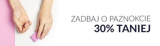 Zadbaj o paznokcie 30% taniej