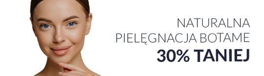 Naturalna pielęgnacja BOTAME 30% taniej.