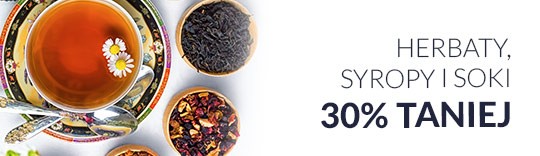 Herbaty, syropy i soki 30% taniej