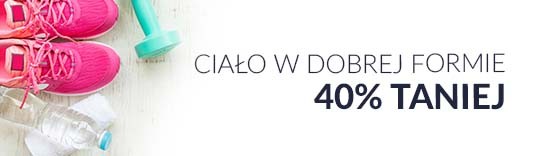 Ciało w dobrej formie 40% taniej