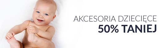 Akcesoria dziecięce 50% taniej