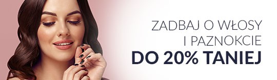 Zadbaj o włosy i paznokcie do 20% taniej